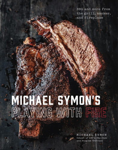 Michael Symon’s Playing with Fire: BBQ and More from the Grill, Smoker, and Fireplace