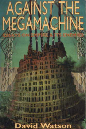 Against The Megamachine: Essays On Empire And Its Enemies