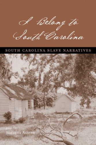 I Belong to South Carolina: South Carolina Slave Narratives