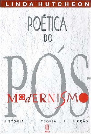 Poética do pós-modernismo: história,teoria,ficção