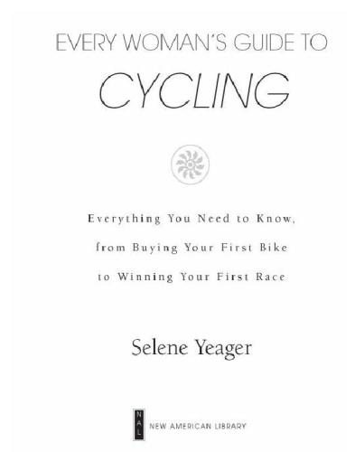 Every Woman’s Guide to Cycling: Everything You Need to Know, From Buying Your First Bike to Winning Your First Race