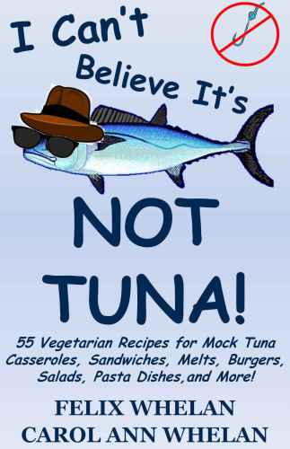 I Can’t Believe It’s Not Tuna! 55 Vegetarian Recipes