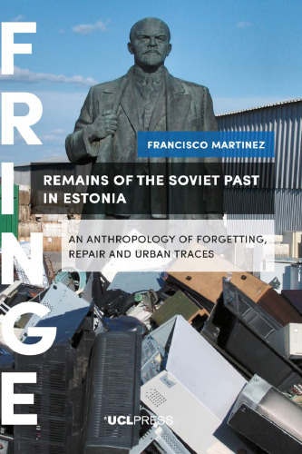 Remains of the Soviet Past in Estonia: An Anthropology of Forgetting, Repair and Urban Traces