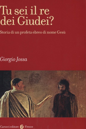 Tu sei il re dei Giudei? Storia di un profeta ebreo di nome Gesù