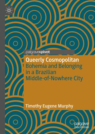 Queerly Cosmopolitan: Bohemia and Belonging in a Brazilian Middle-of-Nowhere City