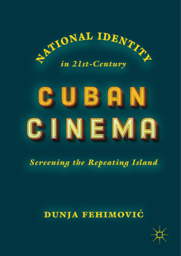 National Identity in 21st-Century Cuban Cinema: Screening the Repeating Island