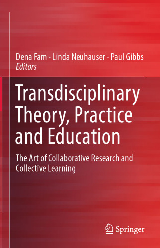 Transdisciplinary Theory, Practice and Education: The Art of Collaborative Research and Collective Learning