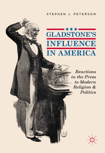 Gladstone's Influence in America: Reactions in the Press to Modern Religion and Politics