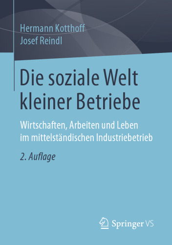 Die soziale Welt kleiner Betriebe: Wirtschaften, Arbeiten und Leben im mittelständischen Industriebetrieb