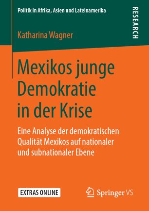 Mexikos junge Demokratie in der Krise: Eine Analyse der demokratischen Qualität Mexikos auf nationaler und subnationaler Ebene