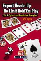 Expert Heads up No Limit Hold’em Play, Volume 1. Optimal And Exploitative Strategies (Poker Series)