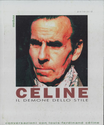 Il demone dello stile. Conversazioni con Louis-Ferdinand Céline