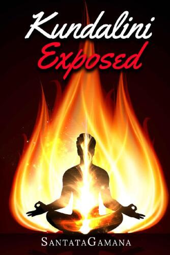 Kundalini Exposed: Disclosing the Cosmic Mystery of Kundalini. The Ultimate Guide to Kundalini Yoga, Kundalini Awakening, Rising, and Reposing on its Hidden Throne (Real Yoga Book 3)