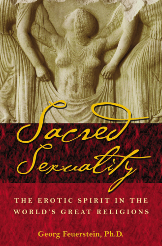 Sacred Sexuality: The Erotic Spirit in the World’s Great Religions