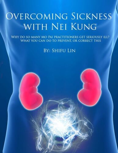 Overcoming Sickness with Nei Kung: Why do so many Mo Pai practitioners get seriously ill? What you can do to prevent, or correct this