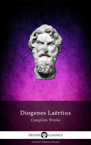 Complete Works of Diogenes Laertius (Delphi Classics) (Delphi Ancient Classics Book 47)