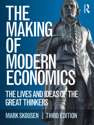 The Making of Modern Economics: The Lives and Ideas of the Great Thinkers