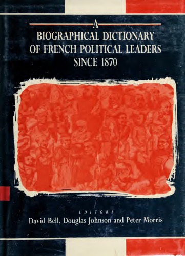 Biographical Dictionary of French Political Leaders since 1870