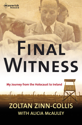 Final Witness My journey from the holocaust to Ireland