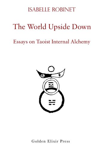 The World Upside Down: Essays on Taoist Internal Alchemy