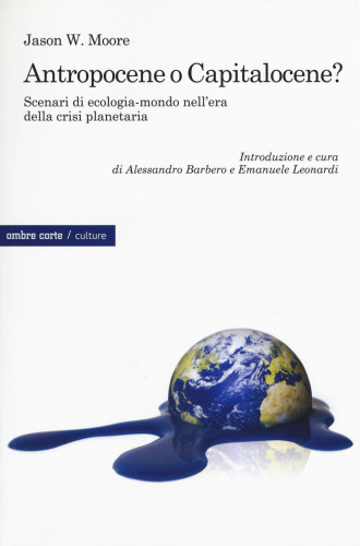 Antropocene o capitalocene. Scenari di ecologia-mondo nell’era della crisi planetaria