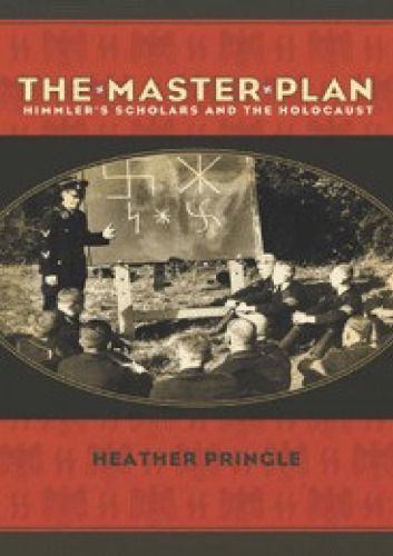 The Master Plan: Himmler’s Scholars and the Holocaust