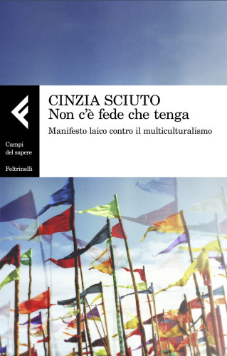 Non c’è fede che tenga. Manifesto laico contro il multiculturalismo