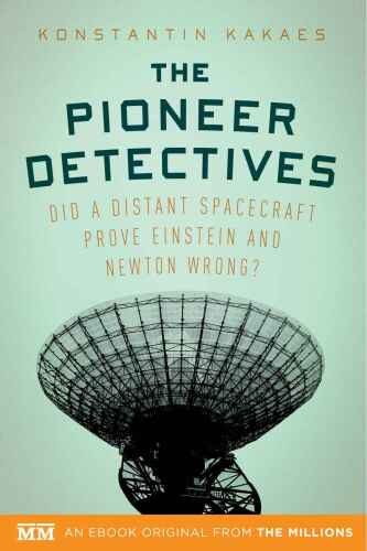 The Pioneer Detectives: Did a distant spacecraft prove Einstein and Newton wrong? (Kindle Single)