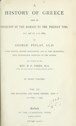 A history of Greece, from its conquest by the Romans to the present time, B.C. 146 to A.D. 1864 VOL.ΙII THE BYZANTINE AND GREEK EMPIRES PART II