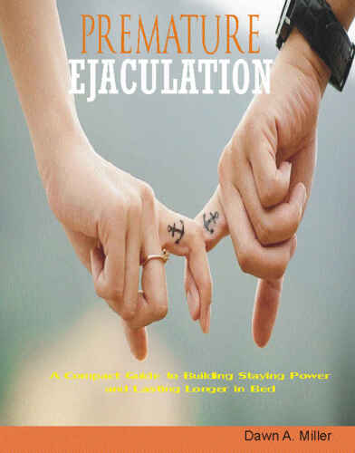 Coping With Premature Ejaculation: A Compact Guide to Building Staying Power And Lasting Longer in Bed