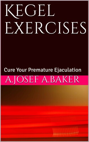 Kegel Exercises: Cure Your Premature Ejaculation