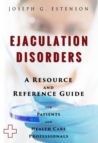 Ejaculation Disorders - A Reference Guide (BONUS DOWNLOADS) (The Hill Resource and Reference Guide Book 166)