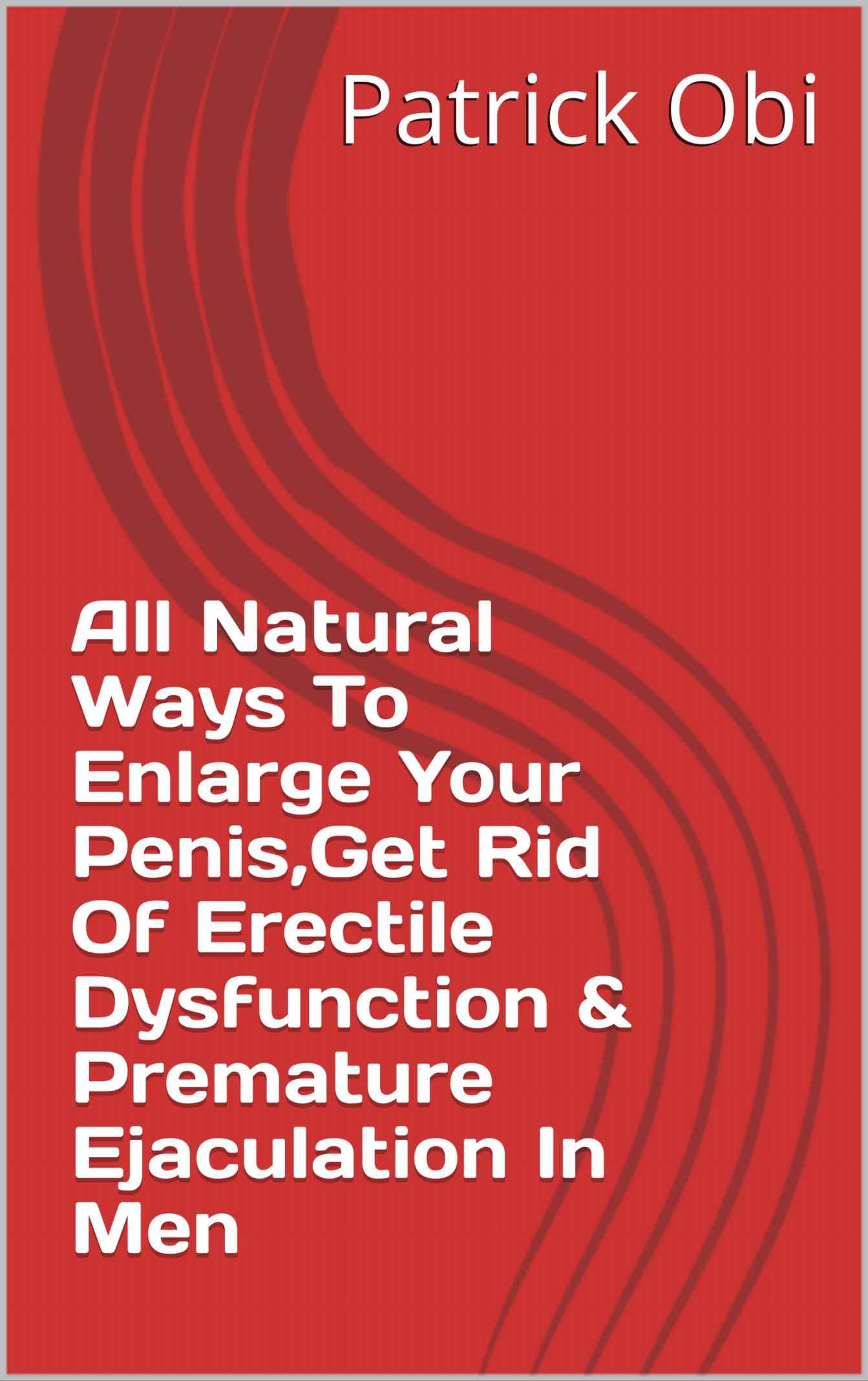 All New Natural Ways To Enlarge Your Penis,Get Rid Of Erectile Dysfunction & Premature Ejaculation In Men