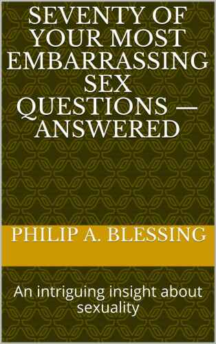 Seventy of Your Most Embarrassing Sex Questions — Answered: An intriguing insight about sexuality