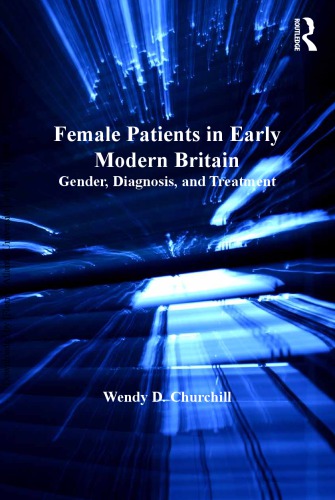 Female Patients in Early Modern Britain Gender, Diagnosis, and Treatment