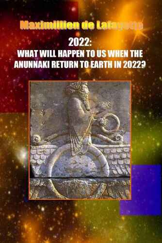 2022: What Will Happen to Us When the Anunnaki Return to Earth In 2022? 
 B00ER7NQW6