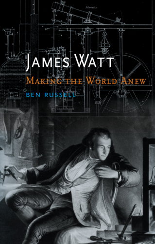 James Watt: Making the World Anew