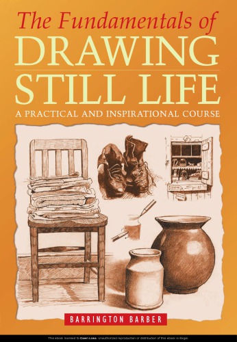 The Fundamentals of Drawing Still Life: A Practical and Inspirational Course