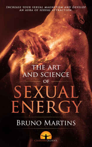 The Art and Science of Sexual Energy (Personal Magnetism Series Book 2)