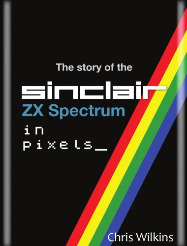 The Story of the ZX Spectrum in Pixels_