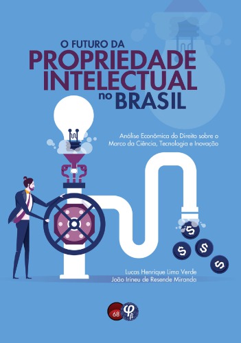 O futuro da Propriedade Intelectual no Brasil: análise econômica do direito sobre o Marco da Ciência, Tecnologia e Inovação