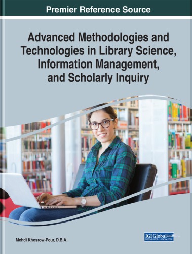 Advanced Methodologies and Technologies in Library Science, Information Management, and Scholarly Inquiry