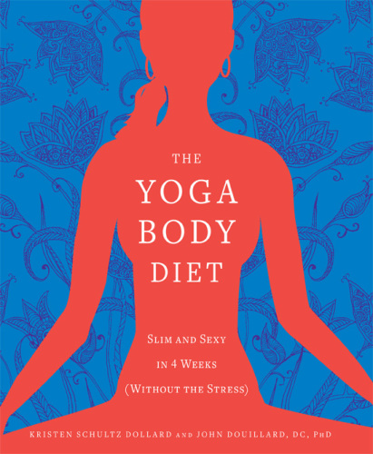 The Yoga Body Diet: Slim and Sexy in 4 Weeks (Without the Stress)