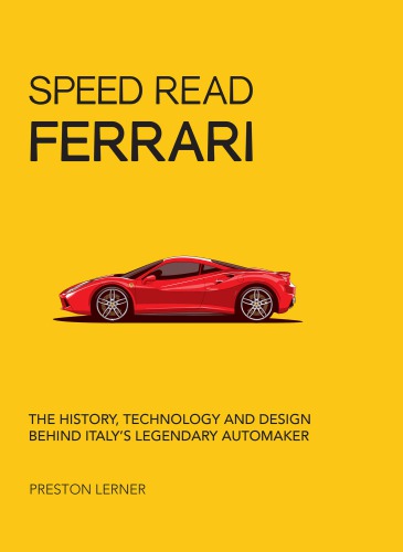 Speed Read Ferrari: The History, Technology and Design Behind Italy’s Legendary Automaker