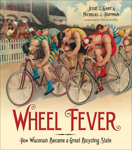 Wheel Fever: How Wisconsin Became a Great Bicycling State