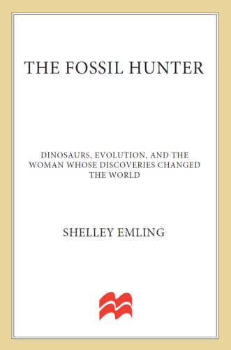 The Fossil Hunter: Dinosaurs, Evolution, and the Woman Whose Discoveries Changed the World