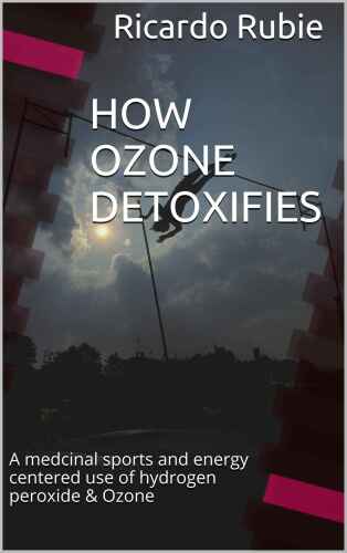 HOW OZONE DETOXIFIES: A medcinal sports and energy centered use of hydrogen peroxide & Ozone (Medicinal marvels Book 1) 
 B012940EUK