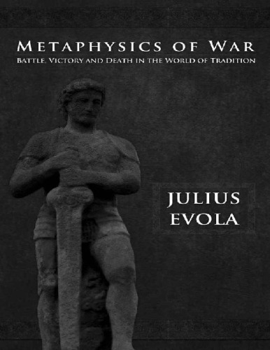 Metaphysics of War: Battle, Victory, and Death in the World of Tradition