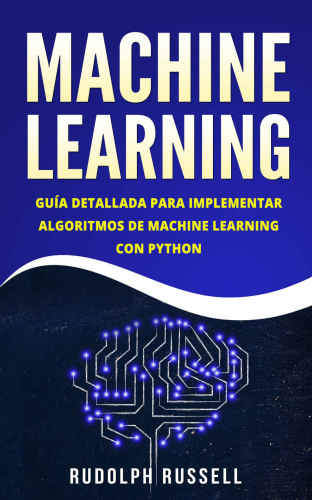 Machine Learning  - Guía Paso a Paso Para Implementar Algoritmos De Machine Learning Con Python