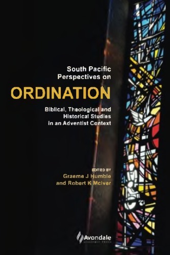 South Pacific Perspectives on Ordination: Biblical, Theological and Historical Studies in an Adventist Context